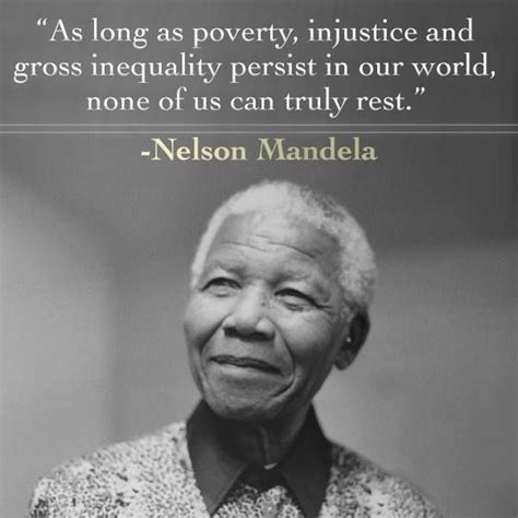 As long as poverty, injustice and gross inequity persist in our world ...