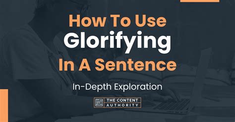 How To Use "Glorifying" In A Sentence: In-Depth Exploration