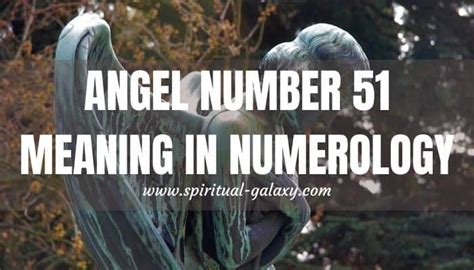 Angel Number 51 Hidden Meaning: Highly Auspicious Number - Spiritual ...