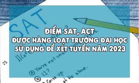 SAT, ACT được hàng loạt trường đại học sử dụng để xét tuyển năm 2023