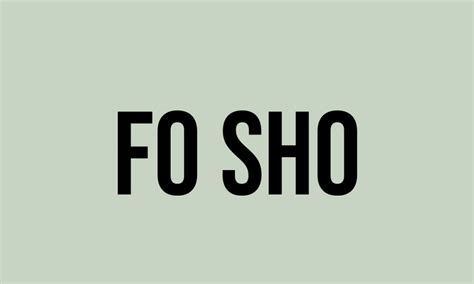 What Does Fo Sho Mean? - Meaning, Uses and More - FluentSlang