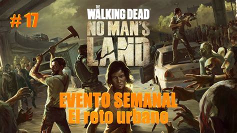 The Walking Dead No Man's Land Gameplay Español # 17 Evento Semanal "El ...