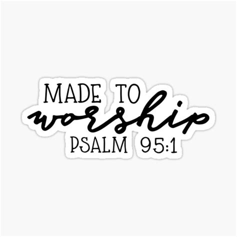 "Made To Worship Psalm 95:1" Sticker for Sale by cassidy201817 | Redbubble