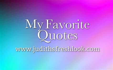 My Favorite Quotes to Live By - JudithsFreshLook.com