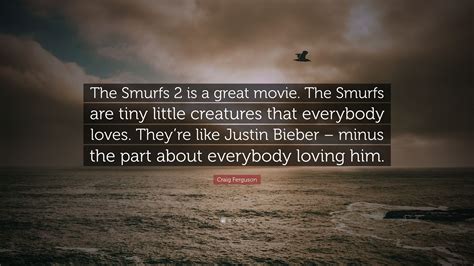 Craig Ferguson Quote: “The Smurfs 2 is a great movie. The Smurfs are ...