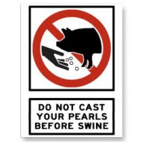 cast pearls before swine - definition of cast pearls before swine idiom