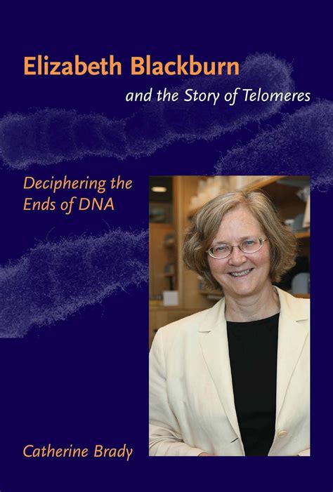 Elizabeth Blackburn and the Story of Telomeres: Deciphering the Ends of ...