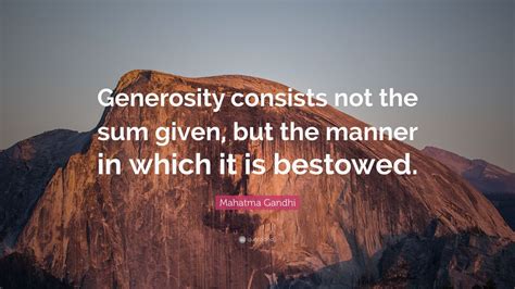 Mahatma Gandhi Quote: “Generosity consists not the sum given, but the ...