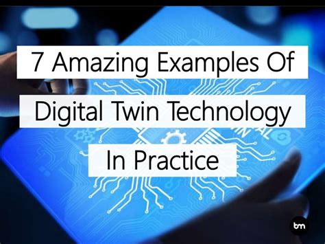 7 Amazing Examples of Digital Twin Technology In Practice