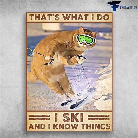 Skiing Cat, Cat Lover, Skiing Poster, That's What I Do, I Ski, And I ...