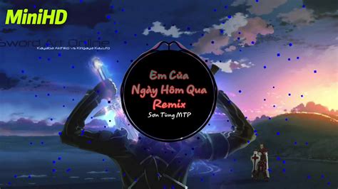 Em của ngày hôm qua remix | Sơn Tùng MTP | MiniHD official - YouTube