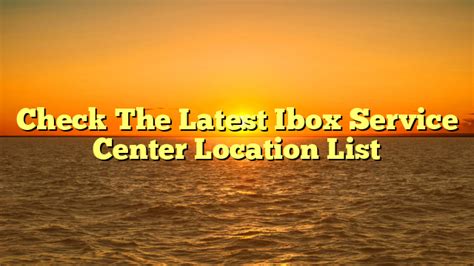 Check The Latest Ibox Service Center Location List | KidsiApp