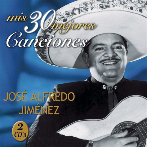 José Alfredo Jiménez - Mis 30 Mejores Canciones - Amazon.com Music