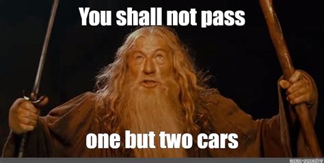 Meme: "You shall not pass one but two cars" - All Templates - Meme ...