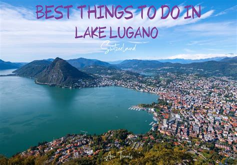 VISIT LAKE LUGANO, SWITZERLAND IN 2024 – FACTS & TIPS - Arzo Travels