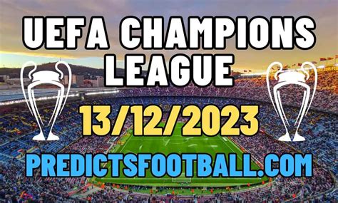 UEFA Champions League Showdowns: Expert Football Predictions For 13/12 ...