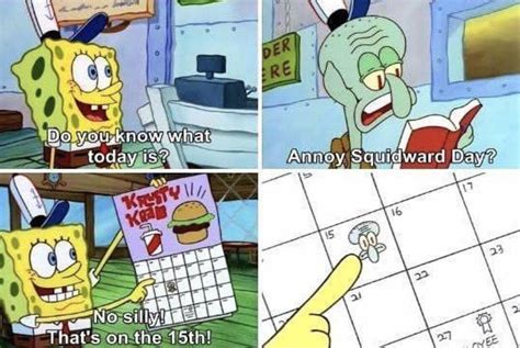 it's annoy squidward day meme | Annoy Squidward Day | Know Your Meme