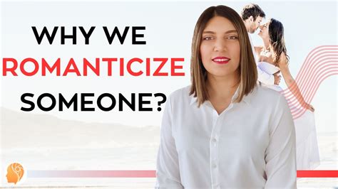 Why We Romanticize Someone? - YouTube