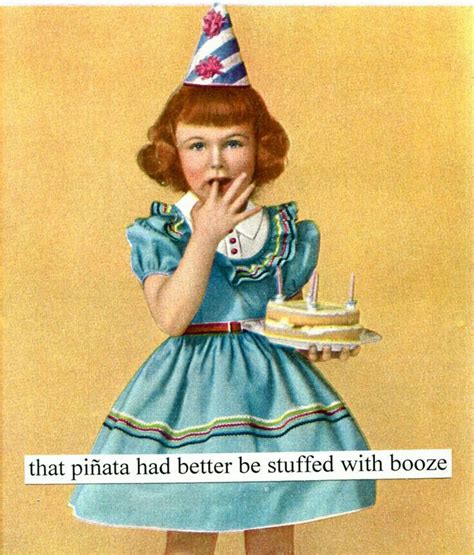 That pinata had better be stuffed with booze. | Birthday humor, Happy ...