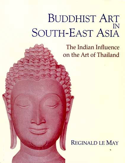 Buddhist Art in South Asia (The Indian Influence on the Art of Thailand ...