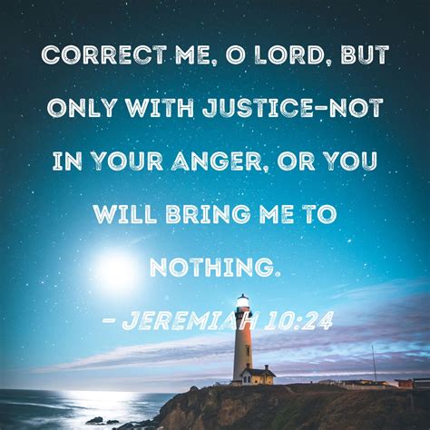 Jeremiah 10:24 Correct me, O LORD, but only with justice--not in Your ...