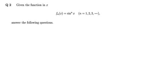 Solved Q 2 Given the function in x fn(x) = sin" x | Chegg.com