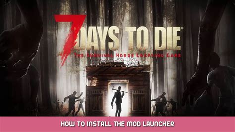 7 Days to Die - How To Install The Mod Launcher