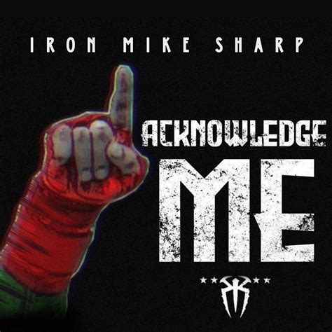 Acknowledge Me | IronMikeSharp