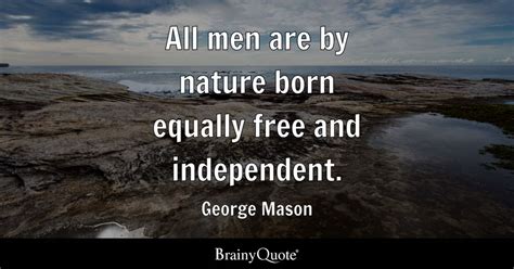 George Mason - All men are by nature born equally free and...