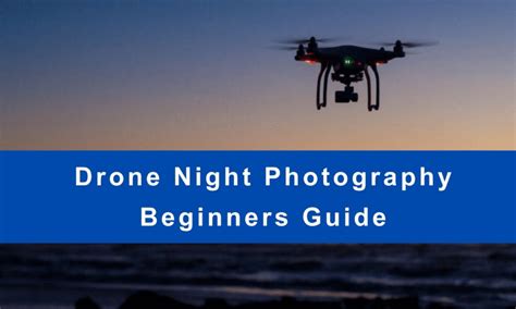 Drone Night Photography: Beginners Guide - TechBullion