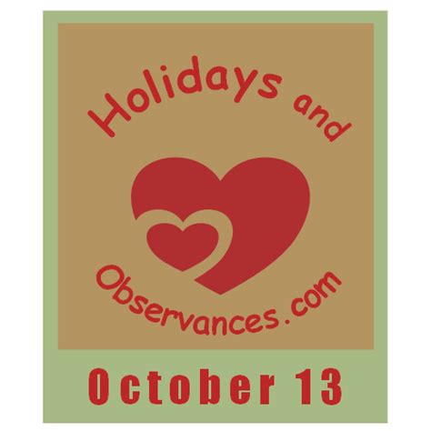 October 13 Holidays and Observances, Events, Recipe, History and More!