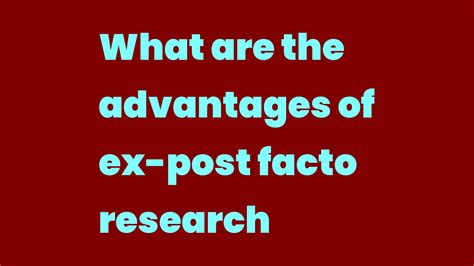 What are the advantages of ex-post facto research - Write A Topic