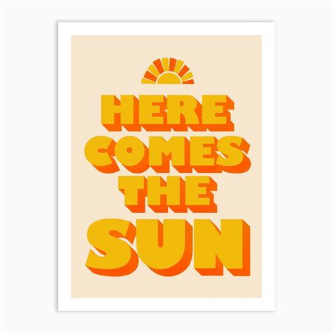 Here Comes The Sun Art Print by ShowMeMars - Fy