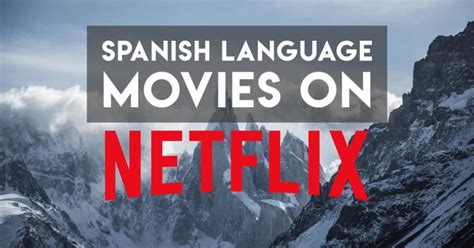 The 10+ Best Spanish Movies on Netflix from Around the World