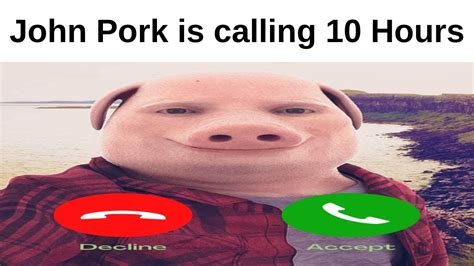 John Pork is calling 10 Hours - YouTube