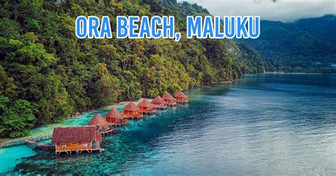 Maluku's Breathtaking Ora Beach Is Listed on Condé Nast Traveler's Top ...