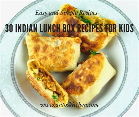 30 Indian Lunch Box Recipes for Kids - Anto's Kitchen