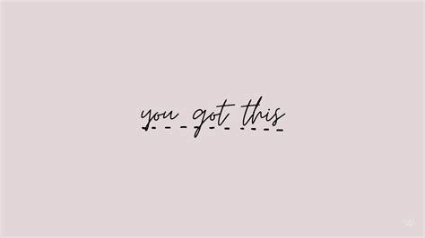 You got this | Laptop wallpaper quotes, Desktop background quote ...