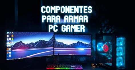 Componentes necesarios para armar una PC gamer - Liga de Gamers