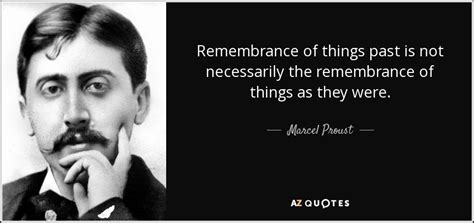 Marcel Proust quote: Remembrance of things past is not necessarily the ...