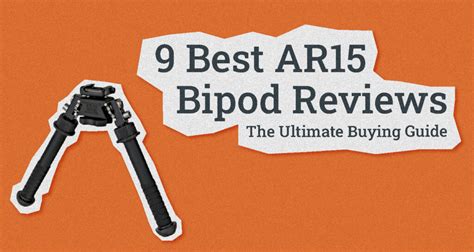 9 Best AR15 Bipod Reviews: The Ultimate Buying Guide