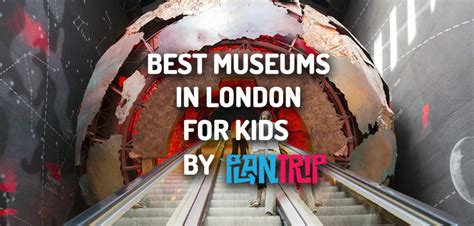 Best Museums to visit in London with Kids 2025 | Plan Trip London