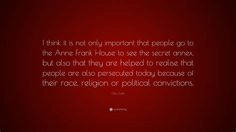 Otto Frank Quote: “I think it is not only important that people go to ...