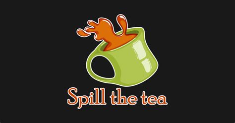 Spill The Tea Shirt Funny Sarcastic Meme Tea Lover Tshirt Gift Tee ...