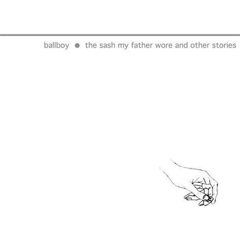 Ballboy - The Sash My Father Wore and Other Stories Lyrics and ...