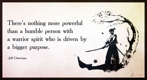 There’s nothing more powerful than a humble person with a warrior ...