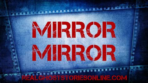 Mirror Mirror - Real Ghost Stories Online