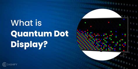 What is Quantum Dot Display? | Cashify Smart TVs Blog