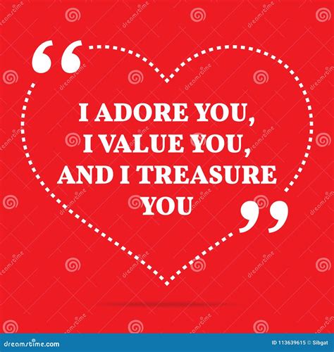 Inspirational Love Quote. I Adore You, I Value You, and I Treasure You ...