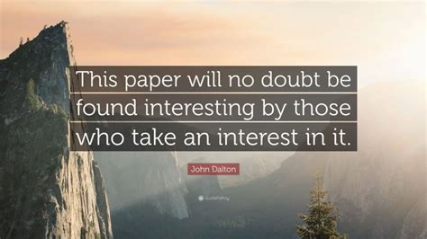 John Dalton Quote: “This paper will no doubt be found interesting by ...